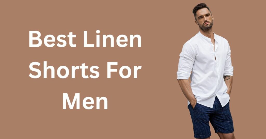 best linen shorts for men
