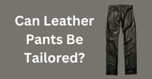 leather pants tailored
